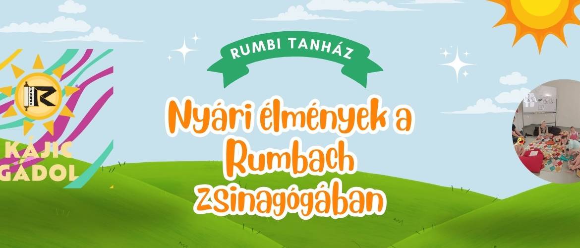 RUMBI TANHÁZ NAPKÖZI – Nyári élmények a Rumbach zsinagógában!